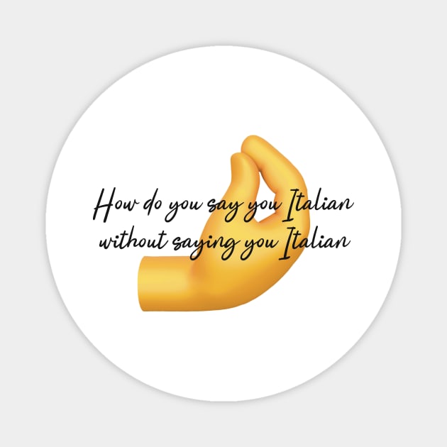 How do you say you Italian without saying you Italian- Italian emoji Magnet by Fruit Tee